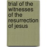 Trial Of The Witnesses Of The Resurrection Of Jesus door Thomas Sherlock