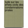 Tude Sur Les Effets Civils Des Condamnations Pnales door J. Depeiges