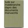 Tude Sur Malebranche Daprs Des Documents Manuscrits door Emile Blampignon