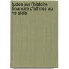 Tudes Sur L'Histoire Financire D'Athnes Au Ve Sicle by Eug ne Cavaignac