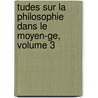 Tudes Sur La Philosophie Dans Le Moyen-ge, Volume 3 door Xavier Rousselot