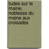 Tudes Sur Le Maine, Noblesse Du Maine Aux Croisades door Onbekend