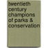 Twentieth Century Champions Of Parks & Conservation