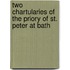 Two Chartularies Of The Priory Of St. Peter At Bath