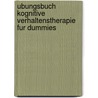 Ubungsbuch Kognitive Verhaltenstherapie Fur Dummies by Rob Willson