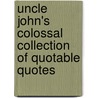 Uncle John's Colossal Collection Of Quotable Quotes door Bathroom Readers' Institute
