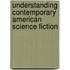 Understanding Contemporary American Science Fiction