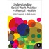 Understanding Social Work Practice in Mental Health