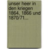 Unser Heer in Den Kriegen 1864, 1866 Und 1870/71... door Hans Von Kretschmann