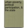 Urban Poverty, Political Participation, & the State by Henry A. Dietz