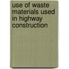 Use of Waste Materials Used in Highway Construction by Imtiaz Ahmed