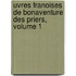 Uvres Franoises de Bonaventure Des Priers, Volume 1