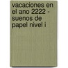 Vacaciones En El Ano 2222 - Suenos de Papel Nivel I door Carlos Joaquin Duran