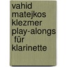 Vahid Matejkos Klezmer Play-alongs  für Klarinette door Vahid Matejko