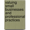 Valuing Small Businesses And Professional Practices door Robert P. Schwiehs