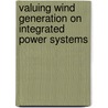 Valuing Wind Generation On Integrated Power Systems door Ken Dragoon