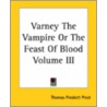 Varney The Vampire Or The Feast Of Blood Volume Iii door Thomas Preskett Prest