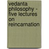 Vedanta Philosophy - Five Lectures on Reincarnation door Swami Abhedananda