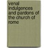 Venal Indulgences and Pardons of the Church of Rome