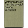 Victorian Design From The Crystal Palace Exhibition door Carol Belanger Grafton
