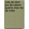 Vida de Dom Joa de Castro, Quarto Viso-Rey Da India door Jacinto Freire De Andrade
