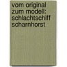 Vom Original zum Modell: Schlachtschiff Scharnhorst door Gerhard Koop