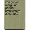 Von Gerkan, Marg Und Partner Architecture 2003-2007 by Meinhard Von Gerkan