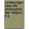Vorlesungen Uber Die Philosophie Der Religion; Tl.2 door Georg Wilhelm Friedrich Hegel