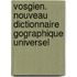 Vosgien. Nouveau Dictionnaire Gographique Universel
