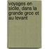 Voyages En Sicile, Dans La Grande Grce Et Au Levant