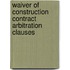 Waiver Of Construction Contract Arbitration Clauses