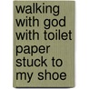 Walking with God with Toilet Paper Stuck to My Shoe door Melissa Jansen