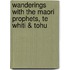 Wanderings With The Maori Prophets, Te Whiti & Tohu