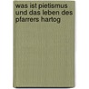 Was ist Pietismus und Das Leben des Pfarrers Hartog by Karl Weihe