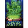 We Believe You...A Ghost Hunter's Journal Continues door Chad Miller