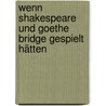 Wenn Shakespeare und Goethe Bridge gespielt hätten door Wolfgang Höllriegl