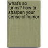 What's So Funny? How to Sharpen Your Sense of Humor door Moran Paul