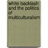 White Backlash and the Politics of Multiculturalism