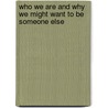 Who We Are And Why We Might Want To Be Someone Else door Sophya Smith