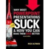 Why Most Powerpoint Presentations Suck, 2nd Edition by Rick Altman