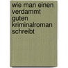 Wie man einen verdammt guten Kriminalroman schreibt door James N. Frey