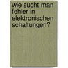 Wie sucht man Fehler in elektronischen Schaltungen? door Dietmar Benda