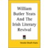 William Butler Yeats And The Irish Literary Revival