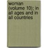 Woman (Volume 10); In All Ages And In All Countries