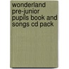 Wonderland Pre-Junior Pupils Book And Songs Cd Pack by Cristiana Bruni