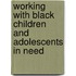 Working With Black Children And Adolescents In Need