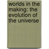 Worlds In The Making: The Evolution Of The Universe by Svante Arrhnius