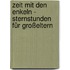 Zeit mit den Enkeln - Sternstunden für Großeltern