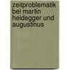 Zeitproblematik bei Martin Heidegger und Augustinus door C. Agustin Corti
