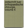 Zeitschrift Fuer Orthopaedische Chirurgie, Volume 4 by Unknown